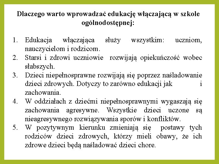 Dlaczego warto wprowadzać edukację włączającą w szkole ogólnodostępnej: 1. Edukacja włączająca służy wszystkim: uczniom,