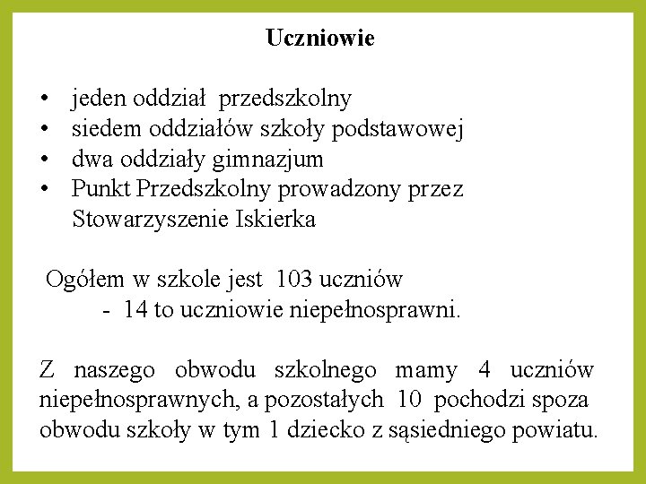 Uczniowie • • jeden oddział przedszkolny siedem oddziałów szkoły podstawowej dwa oddziały gimnazjum Punkt