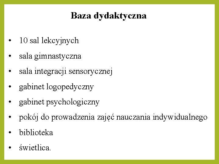 Baza dydaktyczna • 10 sal lekcyjnych • sala gimnastyczna • sala integracji sensorycznej •