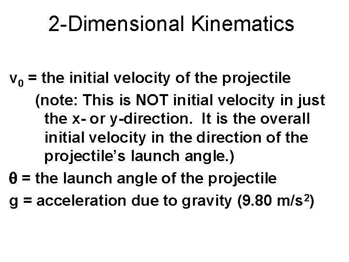 2 -Dimensional Kinematics v 0 = the initial velocity of the projectile (note: This