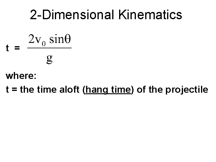 2 -Dimensional Kinematics t = where: t = the time aloft (hang time) of