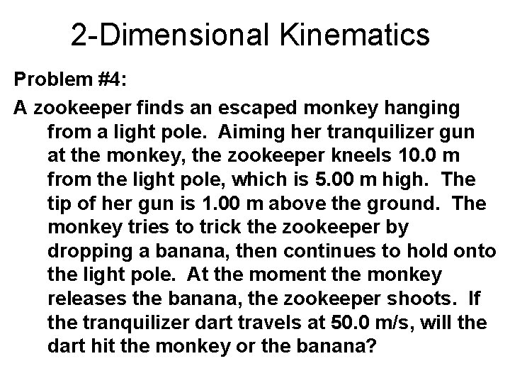 2 -Dimensional Kinematics Problem #4: A zookeeper finds an escaped monkey hanging from a