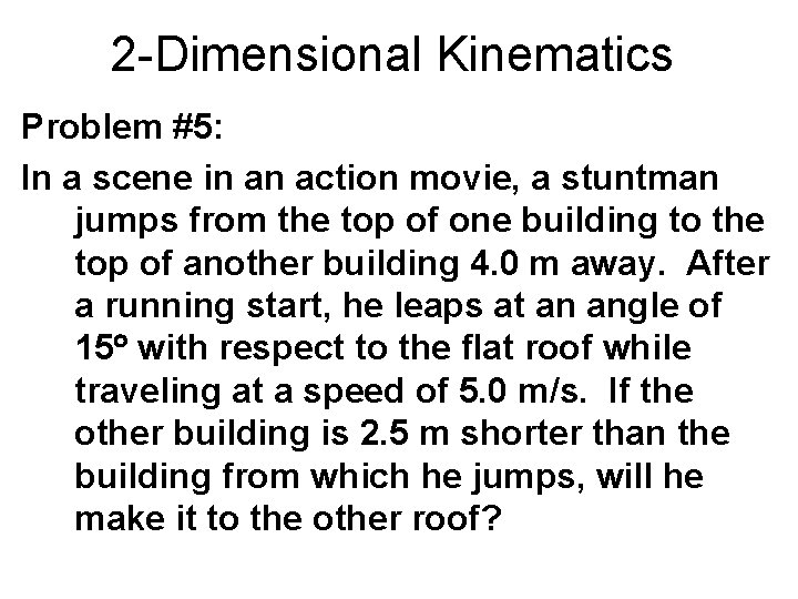 2 -Dimensional Kinematics Problem #5: In a scene in an action movie, a stuntman