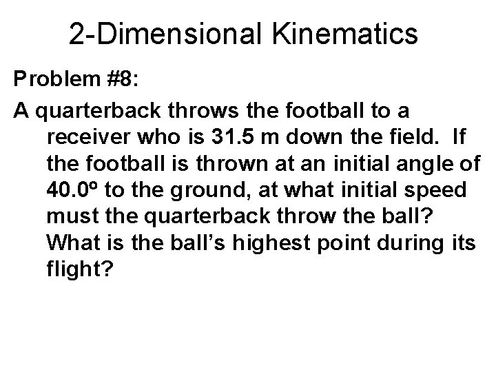 2 -Dimensional Kinematics Problem #8: A quarterback throws the football to a receiver who