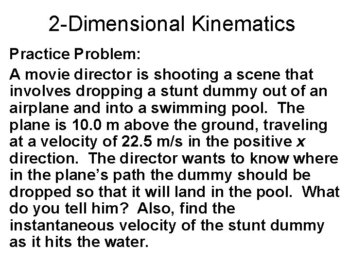 2 -Dimensional Kinematics Practice Problem: A movie director is shooting a scene that involves