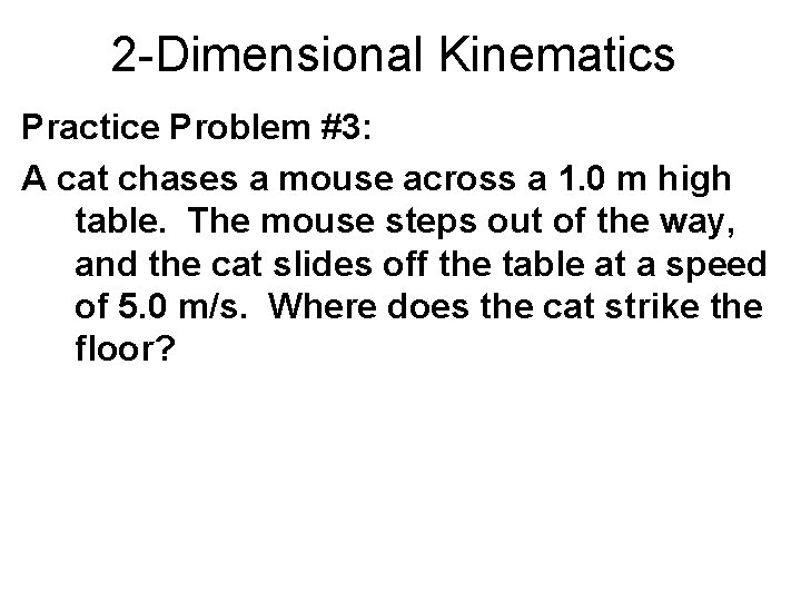 2 -Dimensional Kinematics Practice Problem #3: A cat chases a mouse across a 1.