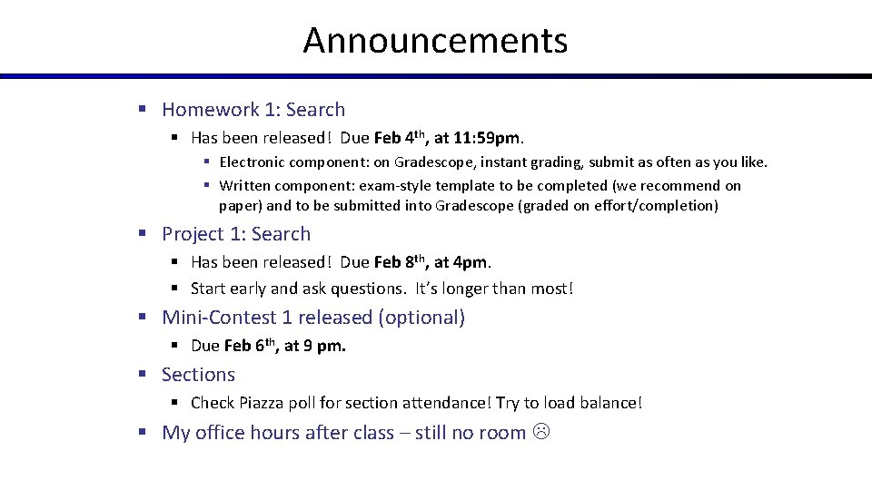 Announcements § Homework 1: Search § Has been released! Due Feb 4 th, at