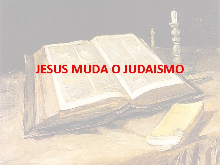 JESUS MUDA O JUDAISMO 