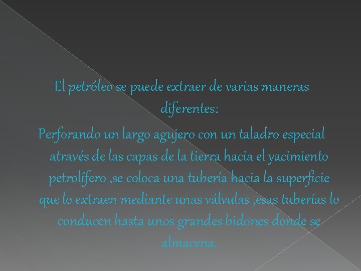 El petróleo se puede extraer de varias maneras diferentes: Perforando un largo agujero con El petróleo se puede extraer de varias maneras diferentes: Perforando un largo agujero con