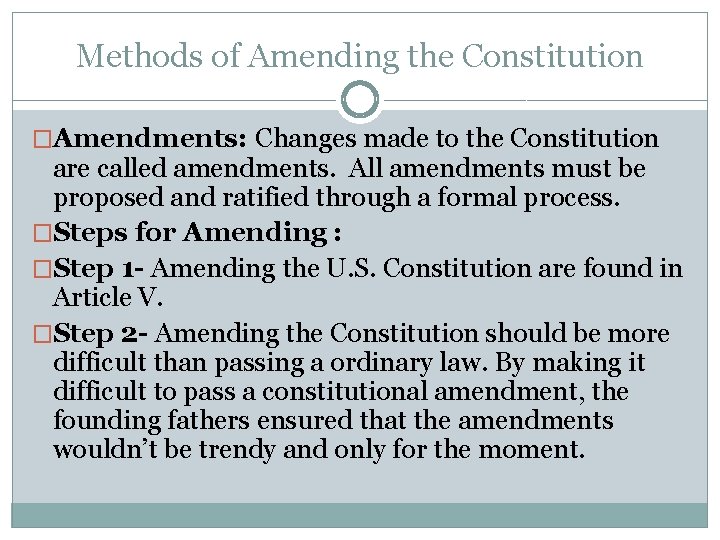 Methods of Amending the Constitution �Amendments: Changes made to the Constitution are called amendments.