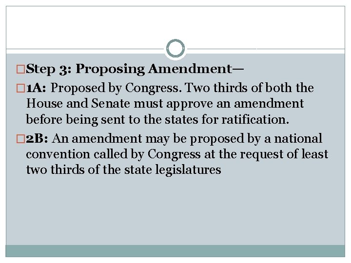 �Step 3: Proposing Amendment— � 1 A: Proposed by Congress. Two thirds of both