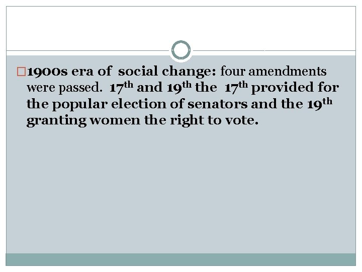 � 1900 s era of social change: four amendments were passed. 17 th and