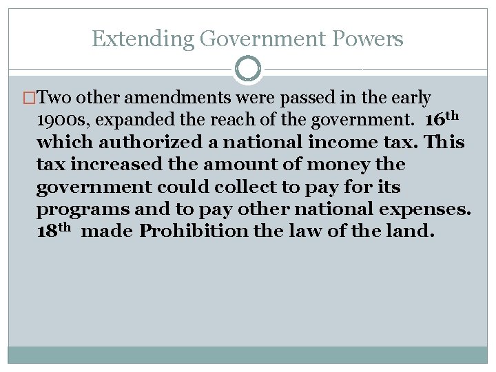 Extending Government Powers �Two other amendments were passed in the early 1900 s, expanded