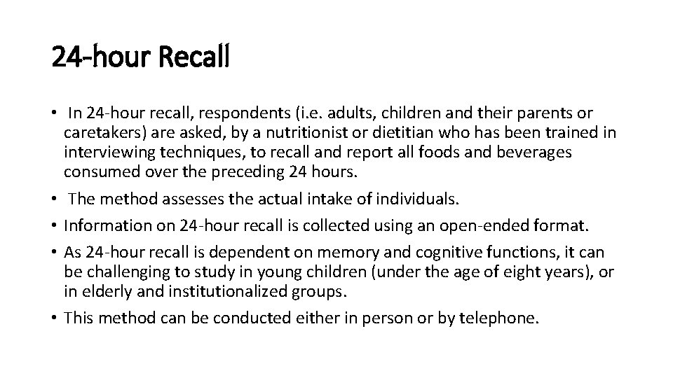 24 -hour Recall • In 24 -hour recall, respondents (i. e. adults, children and