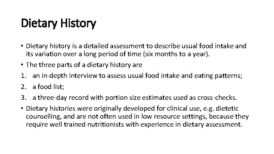 Dietary History • Dietary history is a detailed assessment to describe usual food intake