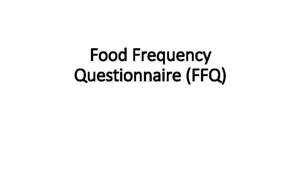 Food Frequency Questionnaire (FFQ) 