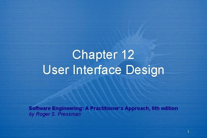 Chapter 12 User Interface Design Software Engineering: A Practitioner’s Approach, 6 th edition by