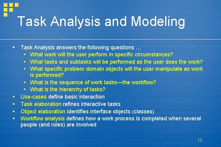 Task Analysis and Modeling § § § Task Analysis answers the following questions …
