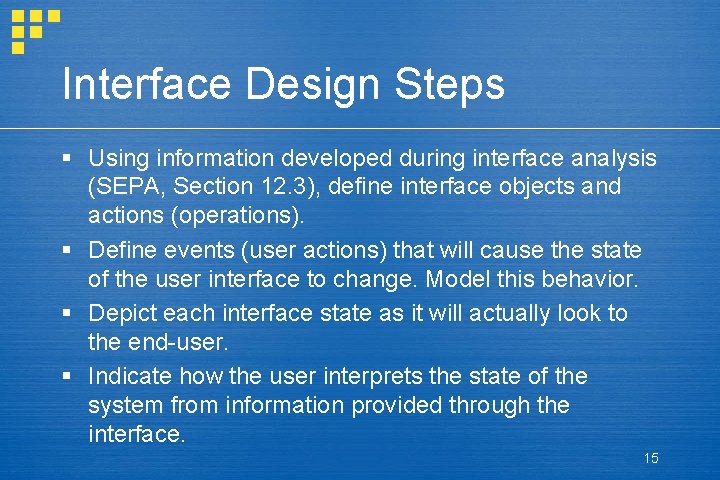 Interface Design Steps § Using information developed during interface analysis (SEPA, Section 12. 3),