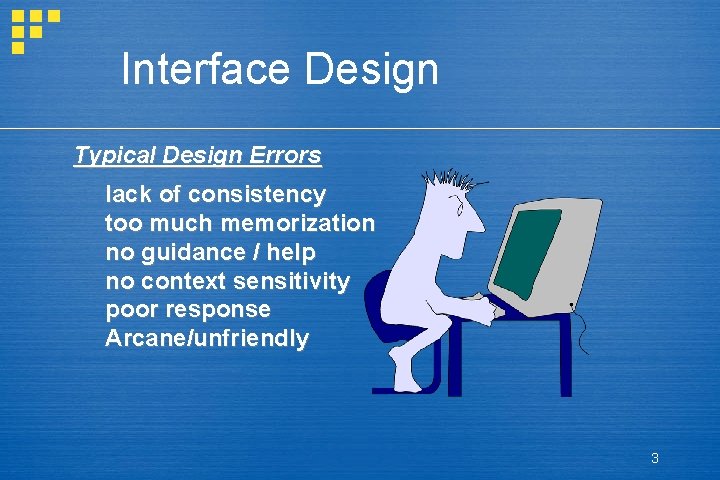 Interface Design Typical Design Errors lack of consistency too much memorization no guidance /