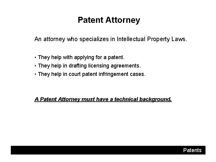 Patent Attorney An attorney who specializes in Intellectual Property Laws. • They help with