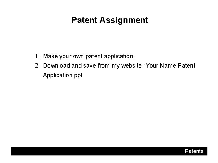 Patent Assignment 1. Make your own patent application. 2. Download and save from my