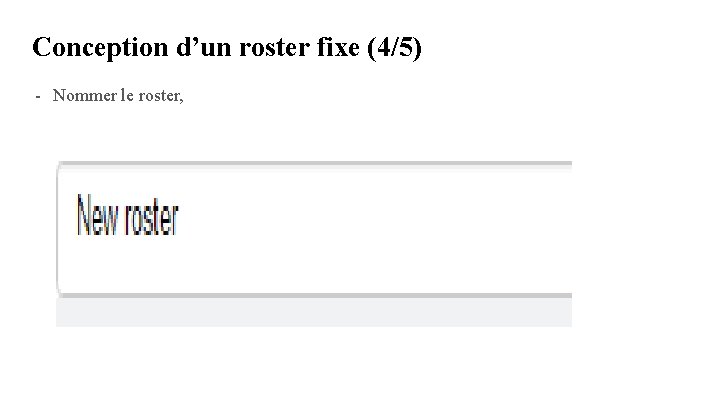 Conception d’un roster fixe (4/5) - Nommer le roster, Conception d’un roster fixe (4/5) - Nommer le roster,