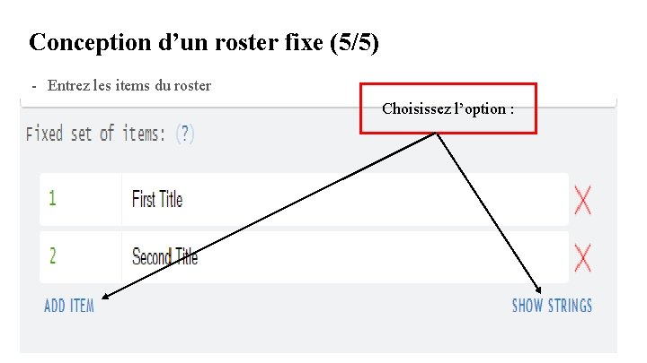 Conception d’un roster fixe (5/5) - Entrez les items du roster Choisissez l’option : Conception d’un roster fixe (5/5) - Entrez les items du roster Choisissez l’option :