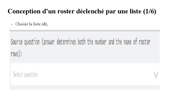 Conception d’un roster déclenché par une liste (1/6) - Choisir la liste (d), Conception d’un roster déclenché par une liste (1/6) - Choisir la liste (d),