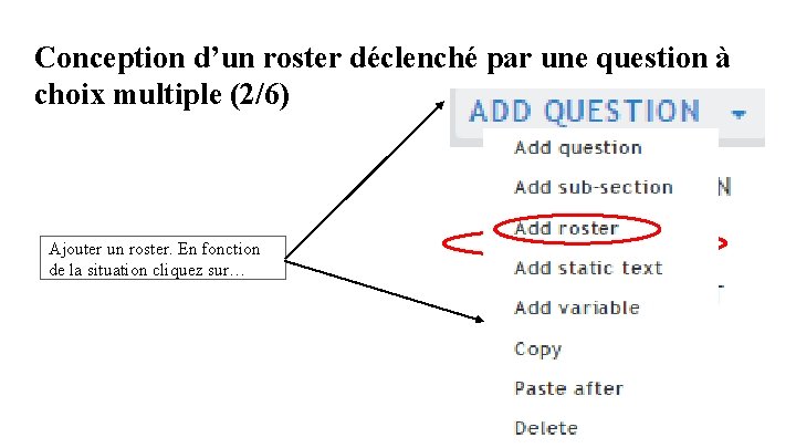Conception d’un roster déclenché par une question à choix multiple (2/6) Ajouter un roster. Conception d’un roster déclenché par une question à choix multiple (2/6) Ajouter un roster.