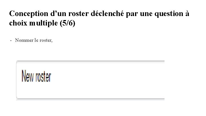 Conception d’un roster déclenché par une question à choix multiple (5/6) - Nommer le Conception d’un roster déclenché par une question à choix multiple (5/6) - Nommer le