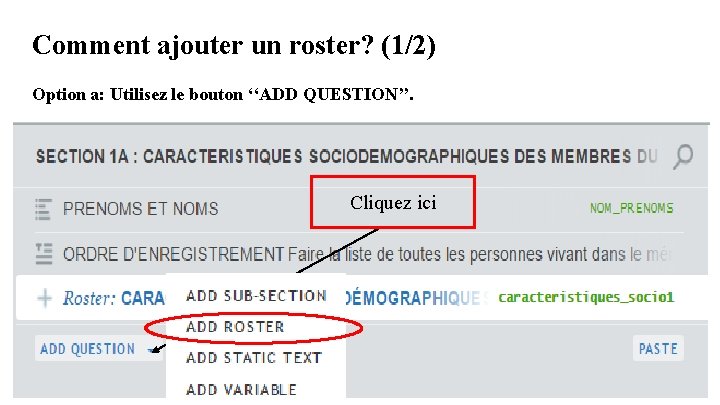 Comment ajouter un roster? (1/2) Option a: Utilisez le bouton ‘‘ADD QUESTION’’. Cliquez ici Comment ajouter un roster? (1/2) Option a: Utilisez le bouton ‘‘ADD QUESTION’’. Cliquez ici