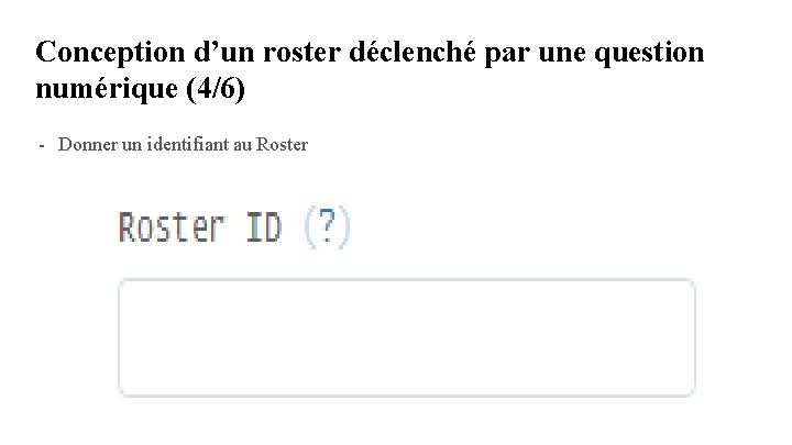 Conception d’un roster déclenché par une question numérique (4/6) - Donner un identifiant au Conception d’un roster déclenché par une question numérique (4/6) - Donner un identifiant au