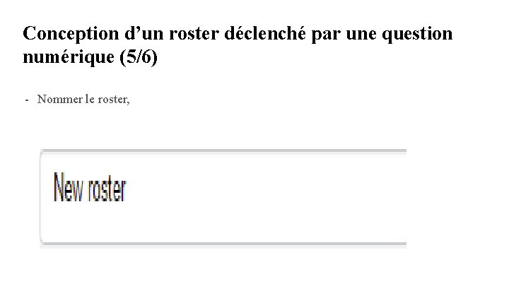 Conception d’un roster déclenché par une question numérique (5/6) - Nommer le roster, Conception d’un roster déclenché par une question numérique (5/6) - Nommer le roster,