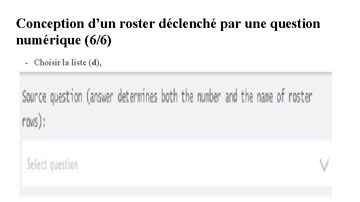Conception d’un roster déclenché par une question numérique (6/6) - Choisir la liste (d), Conception d’un roster déclenché par une question numérique (6/6) - Choisir la liste (d),