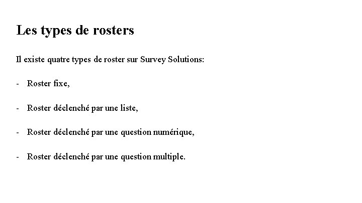 Les types de rosters Il existe quatre types de roster sur Survey Solutions: - Les types de rosters Il existe quatre types de roster sur Survey Solutions: -