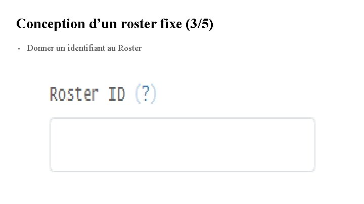 Conception d’un roster fixe (3/5) - Donner un identifiant au Roster Conception d’un roster fixe (3/5) - Donner un identifiant au Roster
