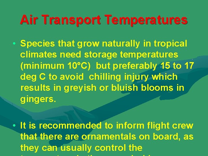 Air Transport Temperatures • Species that grow naturally in tropical climates need storage temperatures