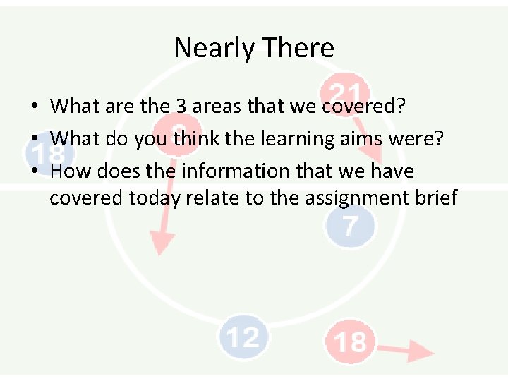 Nearly There • What are the 3 areas that we covered? • What do