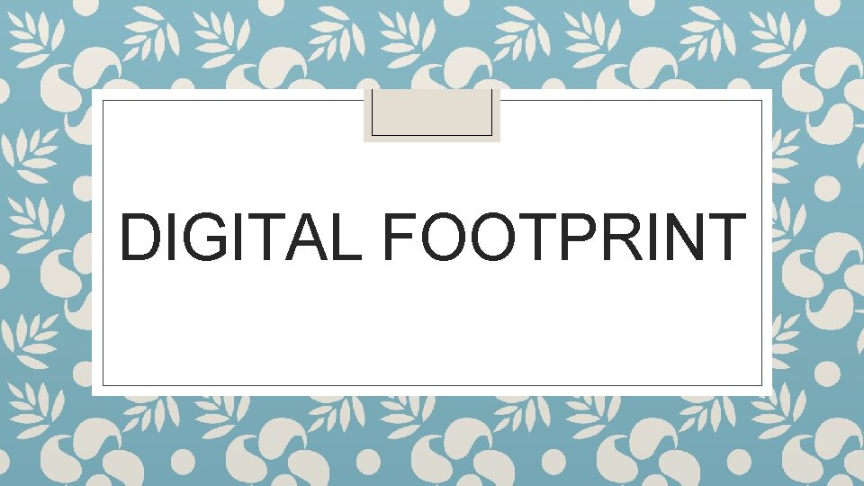 DIGITAL FOOTPRINT 