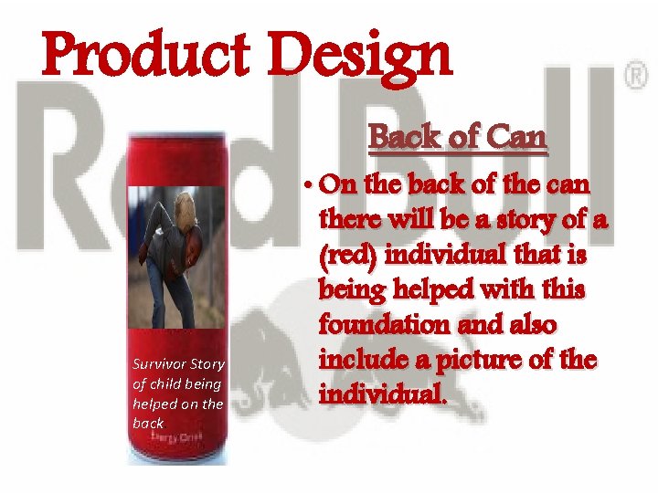 Product Design Back of Can Survivor Story of child being helped on the back. Product Design Back of Can Survivor Story of child being helped on the back.