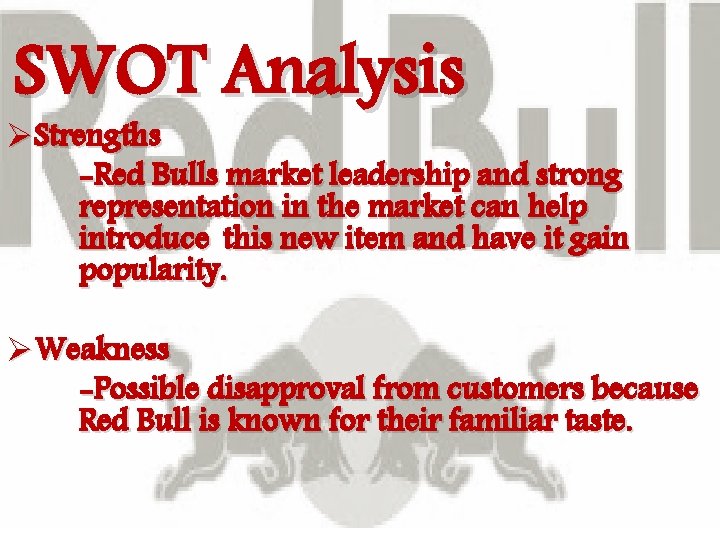 SWOT Analysis ØStrengths -Red Bulls market leadership and strong representation in the market can