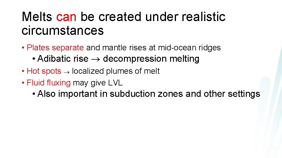 Melts can be created under realistic circumstances • Plates separate and mantle rises at