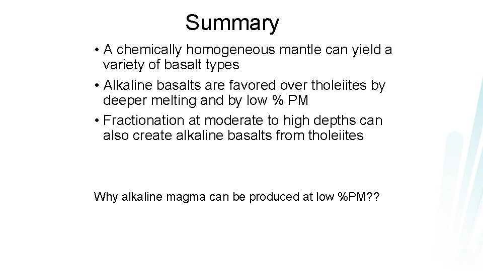 Summary • A chemically homogeneous mantle can yield a variety of basalt types •