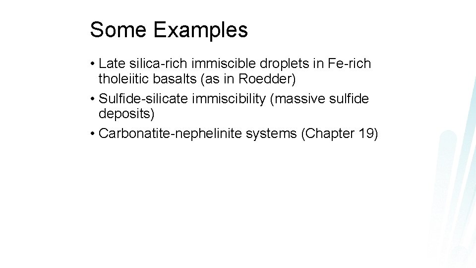 Some Examples • Late silica-rich immiscible droplets in Fe-rich tholeiitic basalts (as in Roedder)