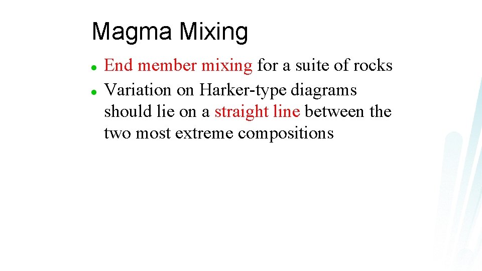 Magma Mixing l l End member mixing for a suite of rocks Variation on