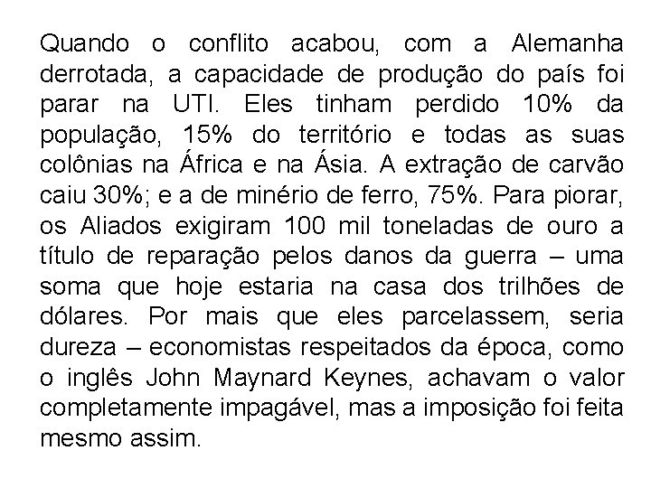 Quando o conflito acabou, com a Alemanha derrotada, a capacidade de produção do país