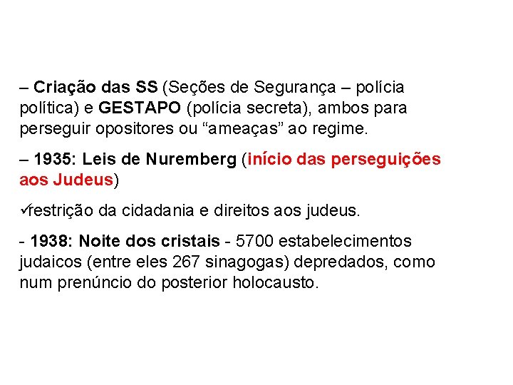 – Criação das SS (Seções de Segurança – polícia política) e GESTAPO (polícia secreta),