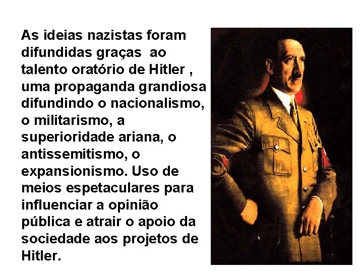 As ideias nazistas foram difundidas graças ao talento oratório de Hitler , uma propaganda