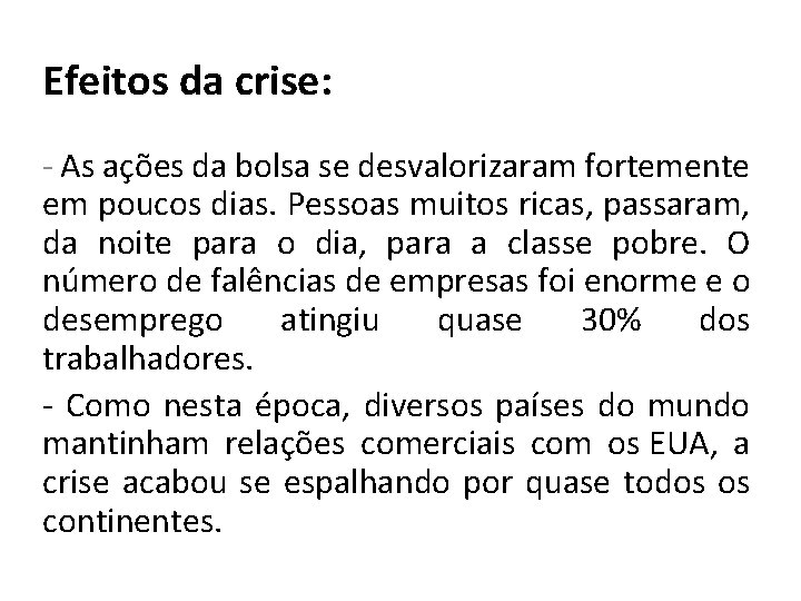 Efeitos da crise: - As ações da bolsa se desvalorizaram fortemente em poucos dias.